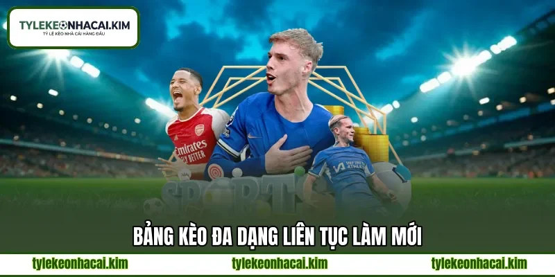 Bảng kèo đa dạng liên tục làm mới Bảng kèo đa dạng liên tục làm mới