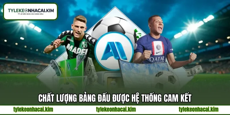 Chất lượng bảng đấu được hệ thống cam kết