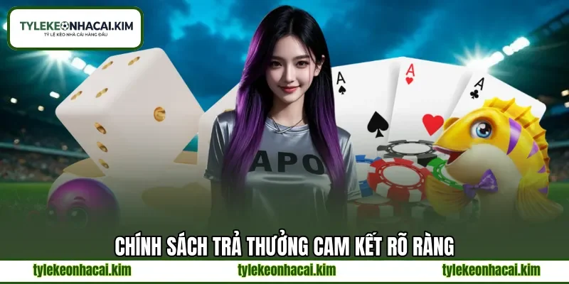 Chính sách trả thưởng cam kết rõ ràng
