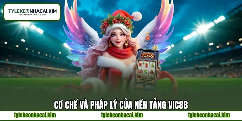 Cơ chế và pháp lý của nền tảng VIC88