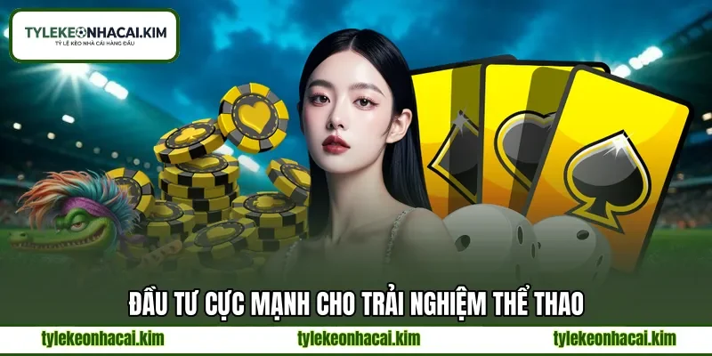 Đầu tư cực mạnh cho trải nghiệm thể thao