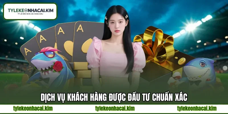 Dịch vụ khách hàng được đầu tư chuẩn xác