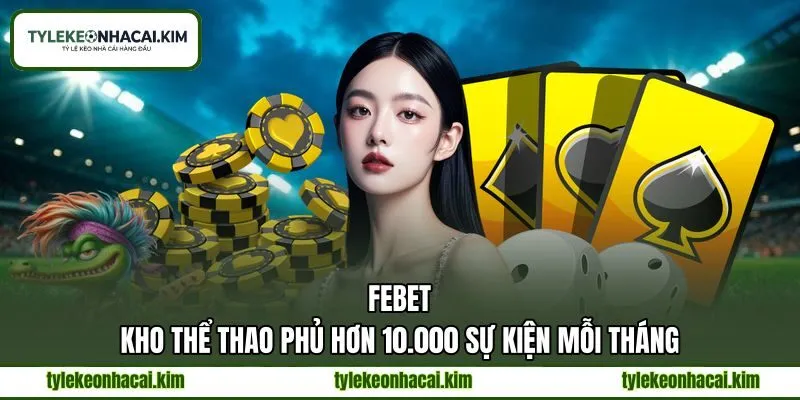 FEBET - Kho Thể Thao Phủ Hơn 10.000 Sự Kiện Mỗi Tháng