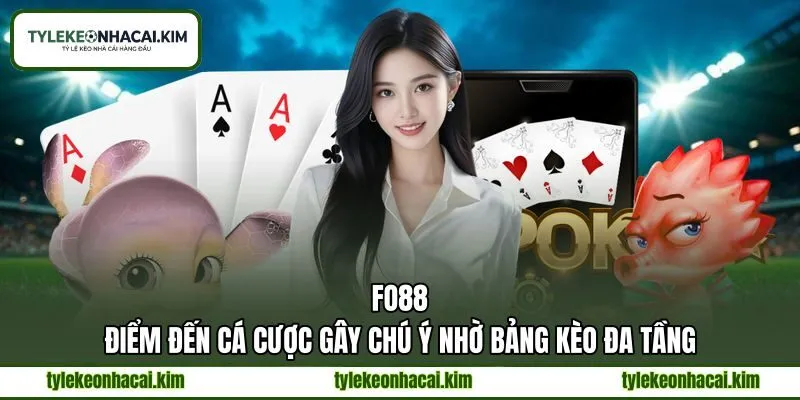 FO88 - Điểm Đến Cá Cược Gây Chú Ý Nhờ Bảng Kèo Đa Tầng