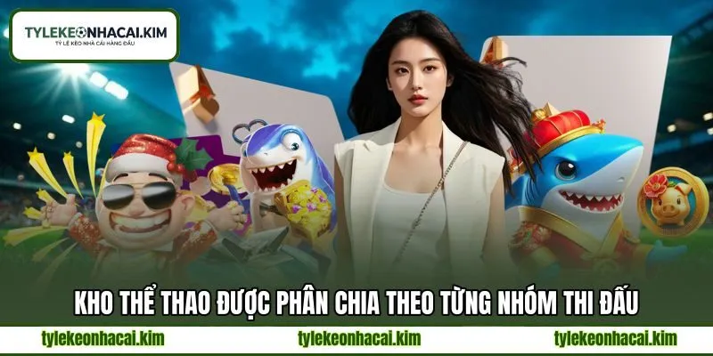 Kho thể thao được phân chia theo từng nhóm thi đấu