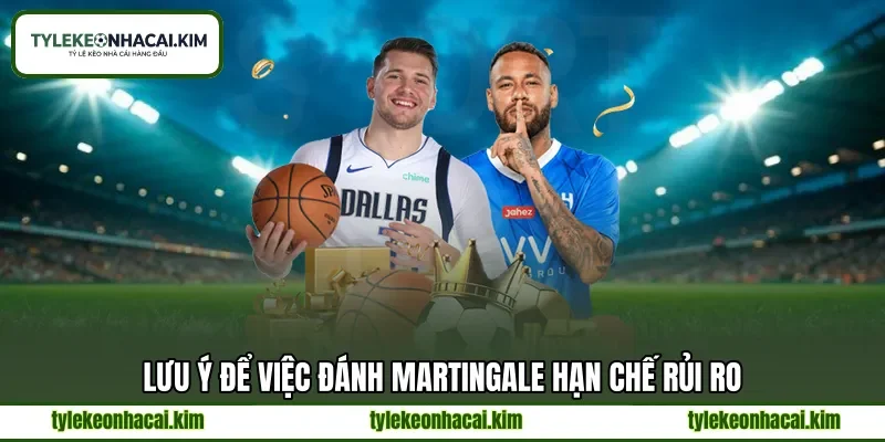 Lưu ý để việc đánh Martingale hạn chế rủi ro Lưu ý để việc đánh Martingale hạn chế rủi ro