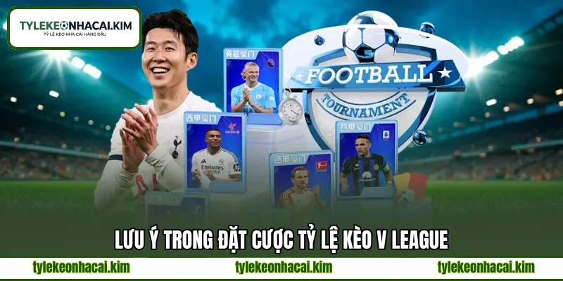 Lưu ý trong đặt cược tỷ lệ kèo V League Lưu ý trong đặt cược tỷ lệ kèo V League