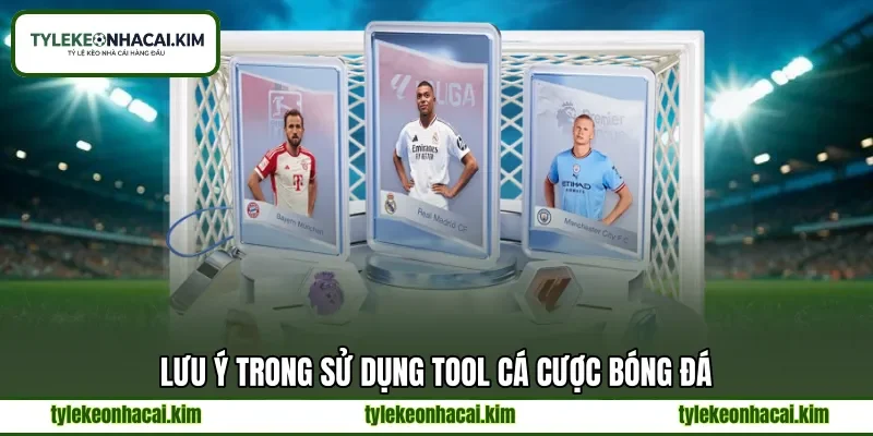 Lưu ý trong sử dụng tool cá cược bóng đá Lưu ý trong sử dụng tool cá cược bóng đá