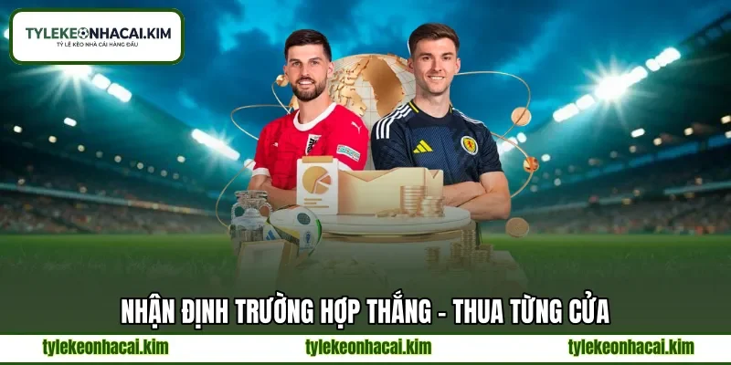 Nhận định trường hợp thắng - thua từng cửa Nhận định trường hợp thắng - thua từng cửa