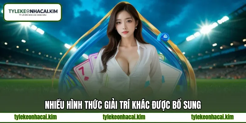 Nhiều hình thức giải trí khác được bổ sung