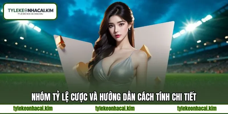 Nhóm tỷ lệ cược và hướng dẫn cách tính chi tiết