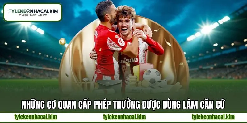 Những cơ quan cấp phép thường được dùng làm căn cứ