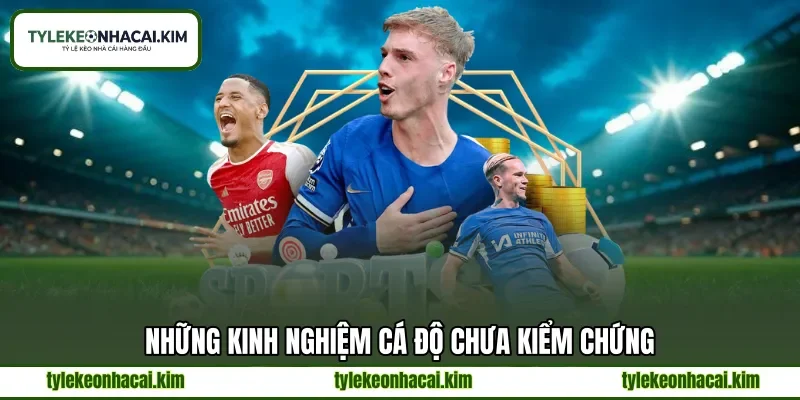Những kinh nghiệm cá độ chưa kiểm chứng Những kinh nghiệm cá độ chưa kiểm chứng