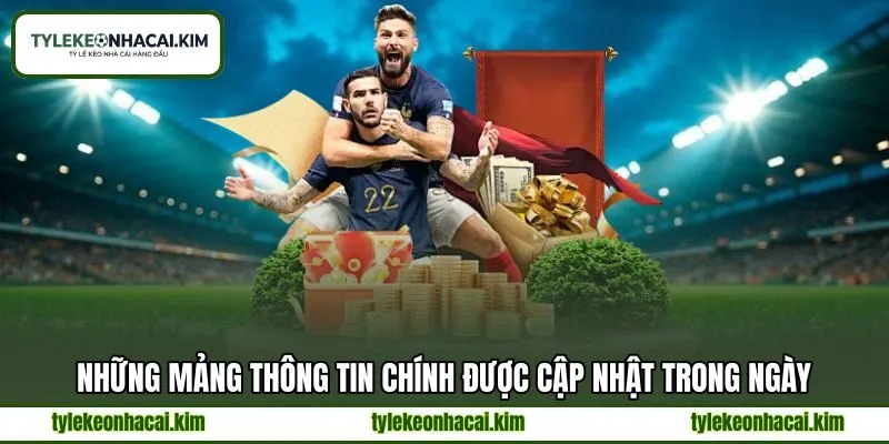 Những mảng thông tin chính được cập nhật trong ngày