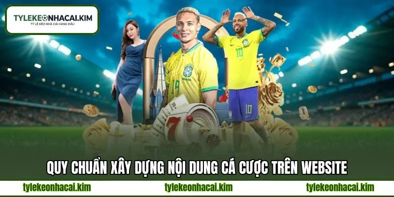 Quy chuẩn xây dựng nội dung cá cược trên website