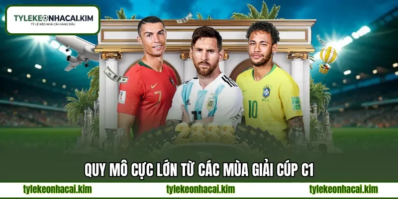 Quy mô cực lớn từ các mùa giải Cúp C1 Quy mô cực lớn từ các mùa giải Cúp C1