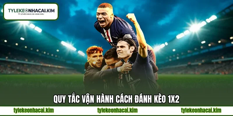 Quy tắc vận hành cách đánh kèo 1x2 Quy tắc vận hành cách đánh kèo 1x2