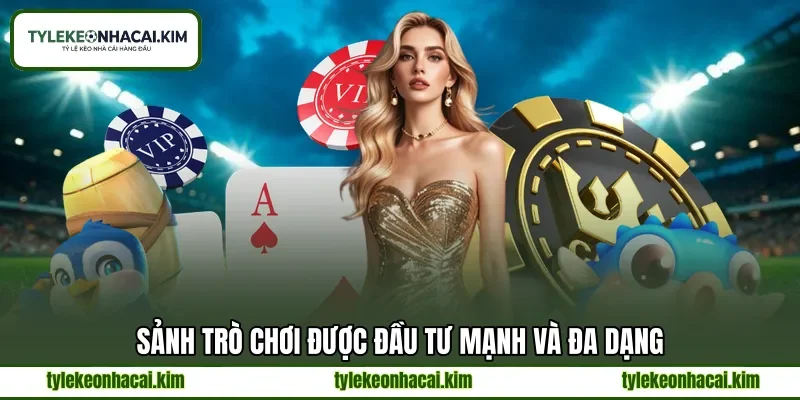 Sảnh trò chơi được đầu tư mạnh và đa dạng