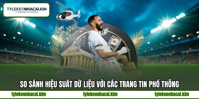 So sánh hiệu suất dữ liệu với các trang tin phổ thông So sánh hiệu suất dữ liệu với các trang tin phổ thông