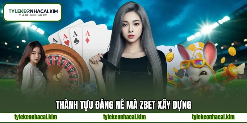Thành tựu đáng nể mà ZBET xây dựng