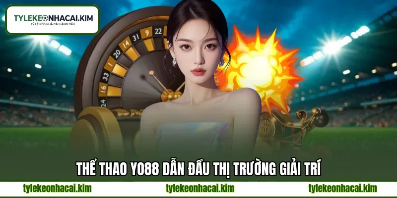 Thể thao YO88 dẫn đầu thị trường giải trí