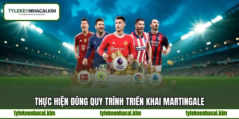 Thực hiện đúng quy trình triển khai Martingale Thực hiện đúng quy trình triển khai Martingale