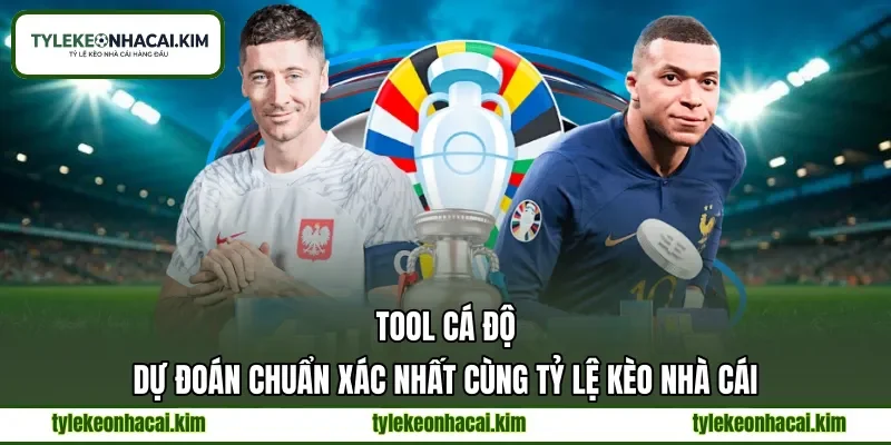 Tool Cá Độ | Dự Đoán Chuẩn Xác Nhất Cùng Tỷ Lệ Kèo Nhà Cái