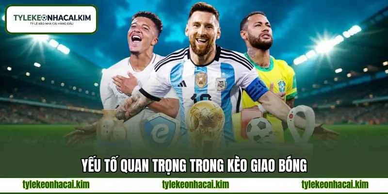 Yếu tố quan trọng trong kèo giao bóng Yếu tố quan trọng trong kèo giao bóng